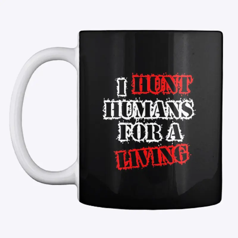 I HUNT HUMANS FOR A LIVING